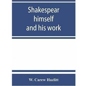 Shakespear himself and his work; a biographical study