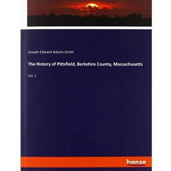 The History of Pittsfield, Berkshire County, Massachusetts: Vol. 1