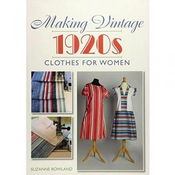 Making Vintage 1920s Clothes for Women by Suzanne Rowland