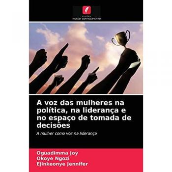 A voz das mulheres na política, na liderança e no espaço de tomada de decisões: A mulher como voz na liderança