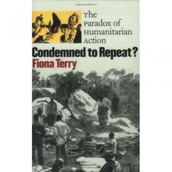 Cornell University Press Condemned to Repeat? : The Paradox of Humanitarian Action