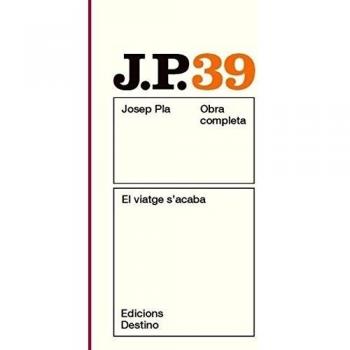 El viatge s'acaba: O.C.Josep Pla. Volum 39 (O.C.PLA)