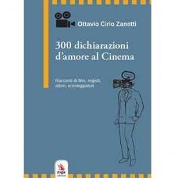300 dichiarazioni d'amore al cinema. Racconti di film, registi, attori, sceneggiatori