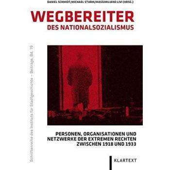 Wegbereiter des Nationalsozialismus: Personen, Organisationen und Netzwerke der extremen Rechten zwischen 1918 und 1933