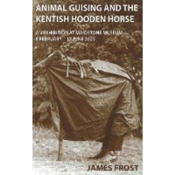 Animal Guising and the Kentish Hooden Horse: An Exhibition at Maidstone Museum