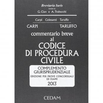 Commentario breve al codice di procedura civile. Complemento giurisprudenziale. Per prove concorsuali ed esami 2013