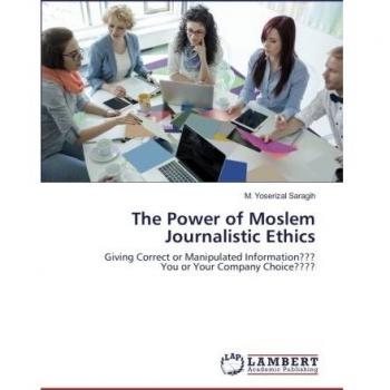 The Power of Moslem Journalistic Ethics: Giving Correct or Manipulated Information??? You or Your Company Choice????