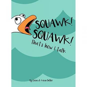 Squawk Squawk... that's how I talk.: Seagulls don't have a huge vocabulary, but they sure have a lot to say.
