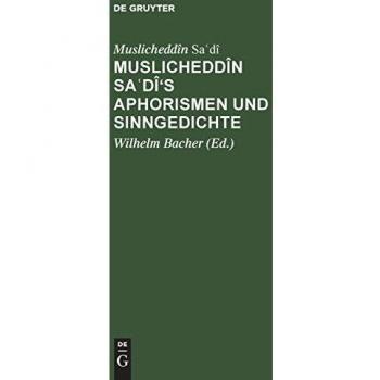 Sa¿dî Muslicheddîn Muslicheddîn Sa¿dî's Aphorismen und Sinngedichte