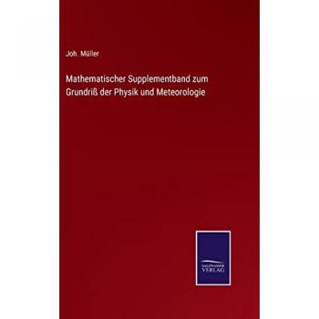 Mathematischer Supplementband zum Grundriß der Physik und Meteorologie