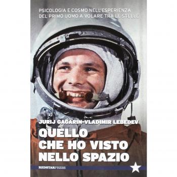 Quello che ho visto nello spazio. Psicologia e cosmo nell'esperienza del primo uomo a volare tra le stelle