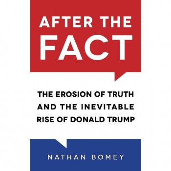 Nathan Bomey After The Fact: The Erosion Of Truth And The Inevitable Rise Of Donald Trump