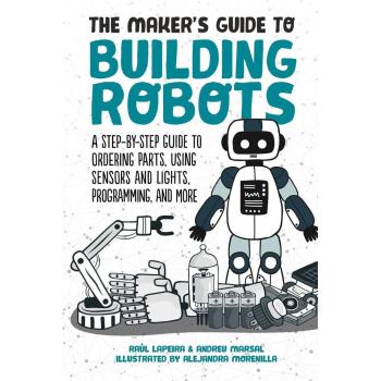 The Maker's Guide to Building Robots