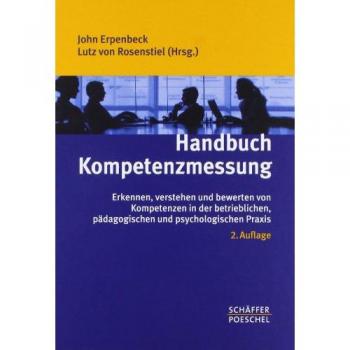 Handbuch Kompetenzmessung: Erkennen, verstehen und bewerten von Kompetenzen in der betrieblichen, pädagogischen und psychologischen Praxis