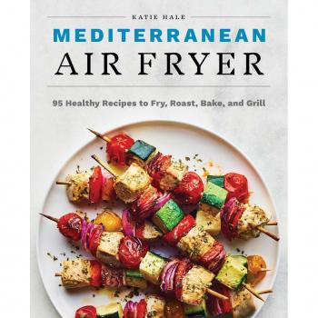 Mediterranean Air Fryer 95 Healthy Recipes to Fry Roast Bake and Grill by Katie Hale