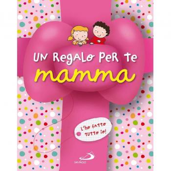Un regalo per te mamma. L'ho fatto tutto io!