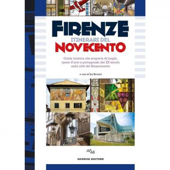 Firenze itinerari del Novecento. Guida turistica alla scoperta di luoghi, opere d'arte e protagonisti del XX secolo nella città del Rinascimento...