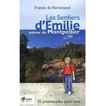 Les Sentiers d'Emilie autour de Montpellier : 25 Promenades très faciles