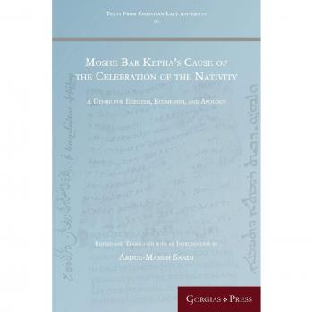 Moshe Bar Kepha's Cause of the Celebration of the Nativity: A Genre for Exegesis, Ecumenism, and Apology