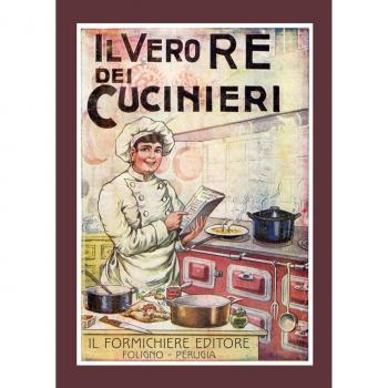 Il vero re dei cucinieri. Ovvero l'arte di cucinare con economia e al gusto degli italiani, con l'aggiunta in appendice di una cucina per le persone di stomaco delicato