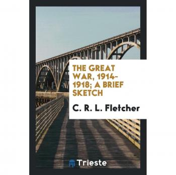 The great war, 1914-1918; a brief sketch