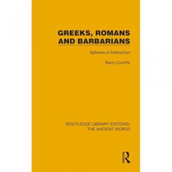 Greeks, Romans and Barbarians: Spheres of Interaction (Routledge Library Editions: the Ancient World)