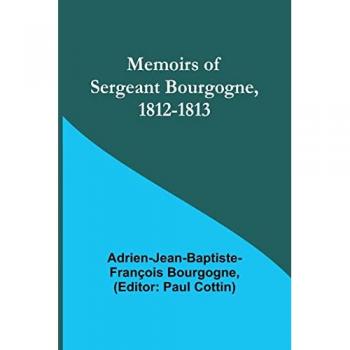 Memoirs of Sergeant Bourgogne, 1812-1813