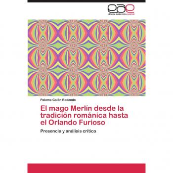 El mago Merlín desde la tradición románica hasta el Orlando Furioso: Presencia y análisis crítico