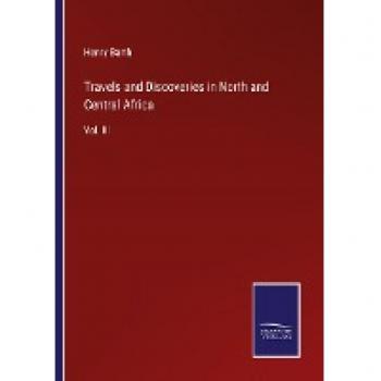 Travels and Discoveries in North and Central Africa: Vol. III