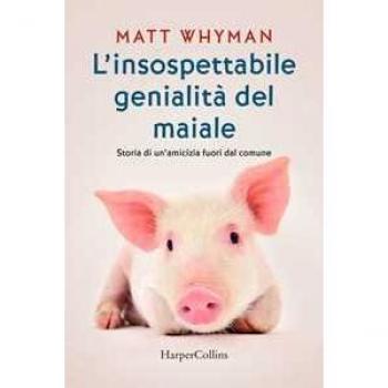 L'insospettabile genialità del maiale. Storia di un amicizia fuori dal comune