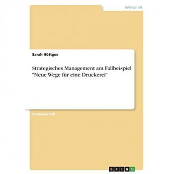 Strategisches Management am Fallbeispiel Neue Wege für eine Druckerei