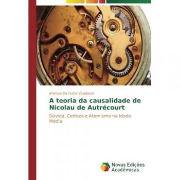A teoria da causalidade de Nicolau de Autrécourt: Dúvida, Certeza e Atomismo na Idade Média