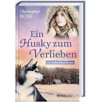 Christopher Ross Ein Husky Zum Verlieben (Ein Willow-Creek-Roman)