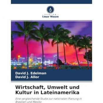 Edelman, David J.: Wirtschaft, Umwelt und Kultur in Lateinamerika