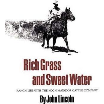 Rich Grass and Sweet Water: Ranch Life with the Koch Matador Cattle Company