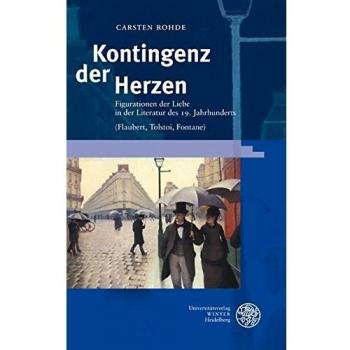 Kontingenz der Herzen: Figurationen der Liebe in der Literatur des 19. Jahrhunderts