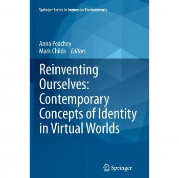 Reinventing Ourselves: Contemporary Concepts of Identity in Virtual Worlds