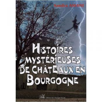 Histoires mystérieuses de châteaux en Bourgogne