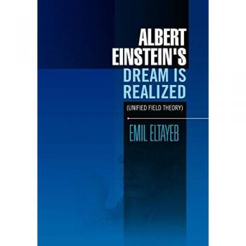 Albert Einstein's Dream Is Realized (Unified Field Theory): Unified Field Theory