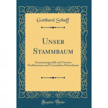 Unser Stammbaum: Zusammengestellt und Unseren Nachkommen und Verwandten Hinterlassen