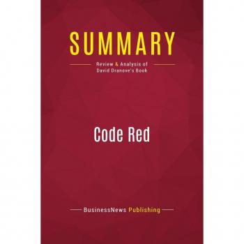 Summary: Code Red : Review and Analysis of David Dranove's Book