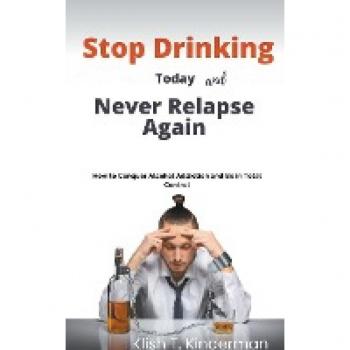 Stop Drinking Today and Never Relapse Again