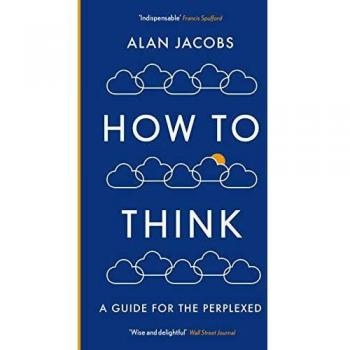 How To Think by Alan Jacobs