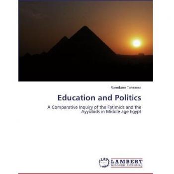 Education and Politics: A Comparative Inquiry of the Fatimids and the Ayyūbids in Middle age Egypt