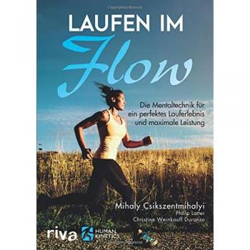 Laufen im Flow. Die Mentaltechnik für ein perfektes Lauferlebnis und maximale Leistung | Mihaly Csikszentmihalyi