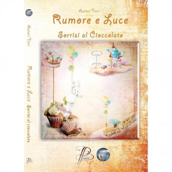 Rumore e luce. Sorrisi al cioccolato
