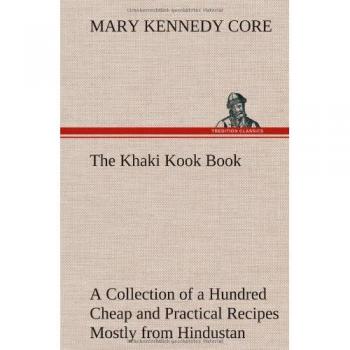 The Khaki Kook Book A Collection of a Hundred Cheap and Practical Recipes Mostly from Hindustan