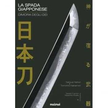 La spada giapponese. Dimora degli dei. Ediz. illustrata Natsuo Hattori;Tomohiro Nakamori