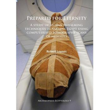 Prepared for Eternity: A Study of Human Embalming Techniques in Ancient Egypt Us