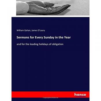 Sermons for Every Sunday in the Year: and for the leading holidays of obligation